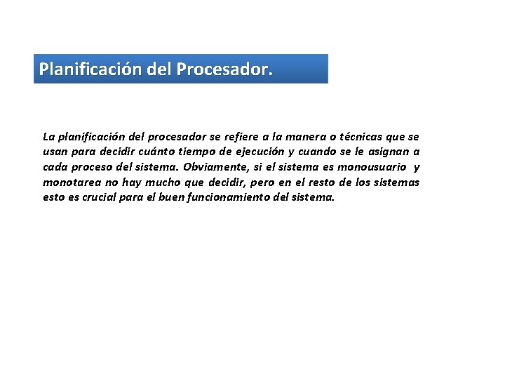 Planificación del Procesador. La planificación del procesador se refiere a la manera o técnicas