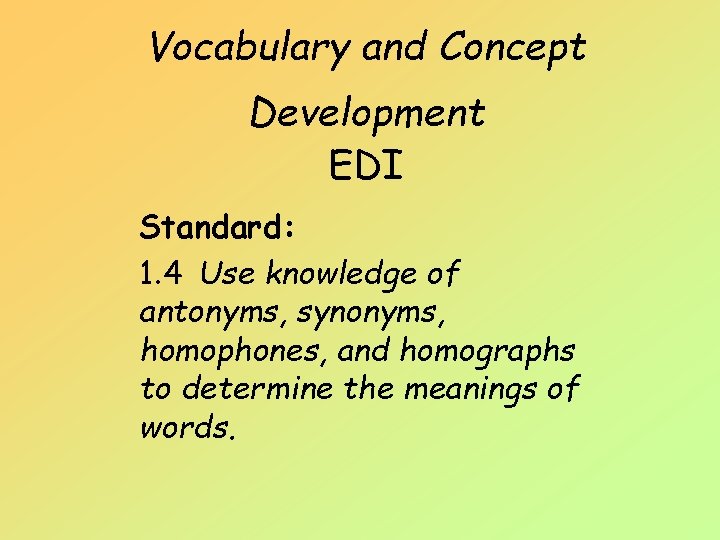 Vocabulary and Concept Development EDI Standard: 1. 4 Use knowledge of antonyms, synonyms, homophones,