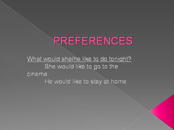 PREFERENCES What would she/he like to do tonight? She would like to go to