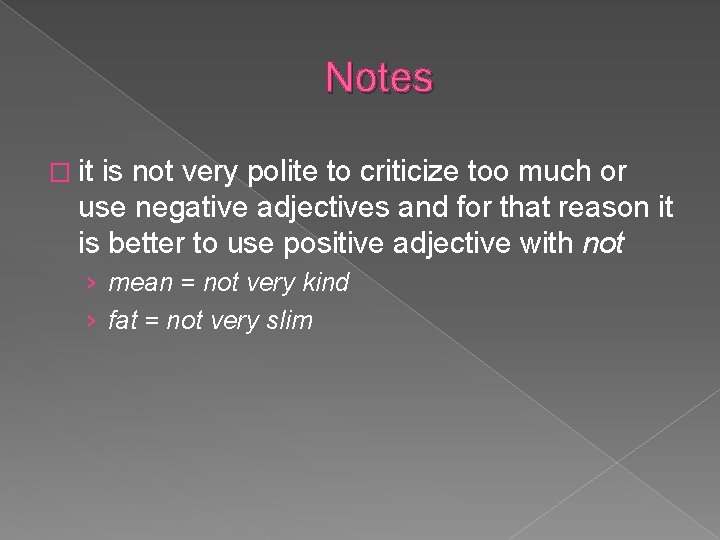 Notes � it is not very polite to criticize too much or use negative