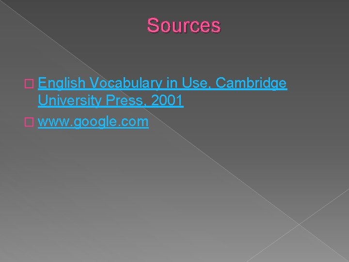 Sources � English Vocabulary in Use, Cambridge University Press, 2001 � www. google. com