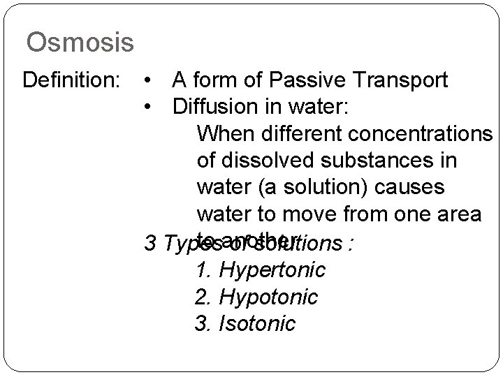 Osmosis Definition: • A form of Passive Transport • Diffusion in water: When different