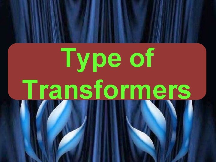 Type of Transformers VG PATEL 1 