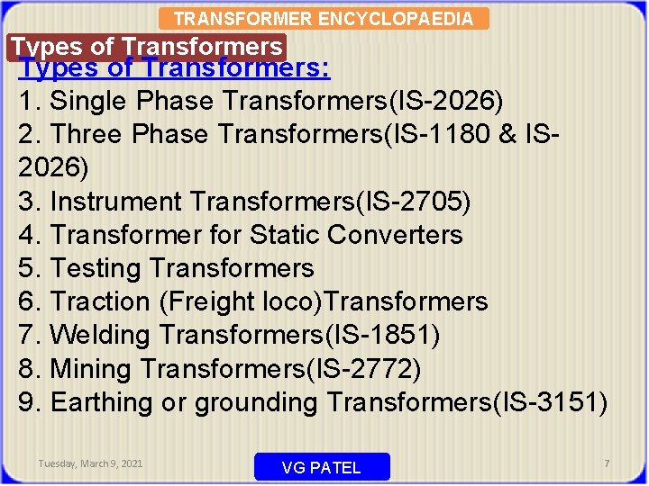 TRANSFORMER ENCYCLOPAEDIA Types of Transformers: 1. Single Phase Transformers(IS-2026) 2. Three Phase Transformers(IS-1180 &