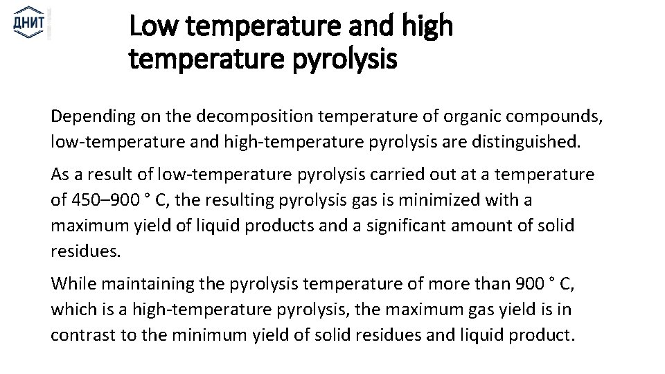 Low temperature and high temperature pyrolysis Depending on the decomposition temperature of organic compounds,