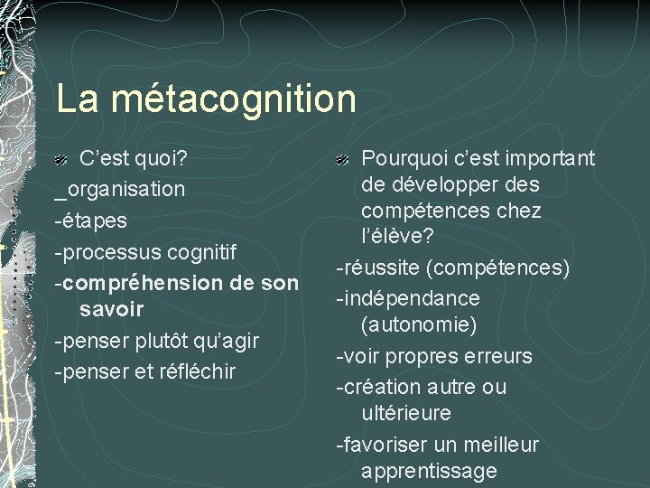 La métacognition C’est quoi? _organisation -étapes -processus cognitif -compréhension de son savoir -penser plutôt