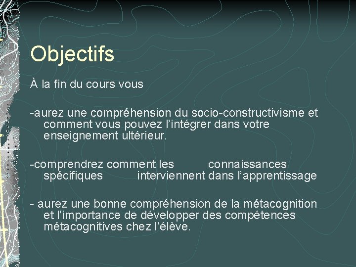 Objectifs À la fin du cours vous -aurez une compréhension du socio-constructivisme et comment