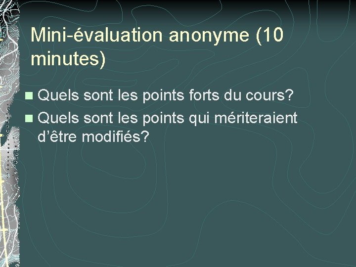 Mini-évaluation anonyme (10 minutes) n Quels sont les points forts du cours? n Quels