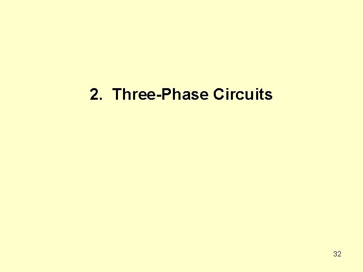 2. Three-Phase Circuits 32 