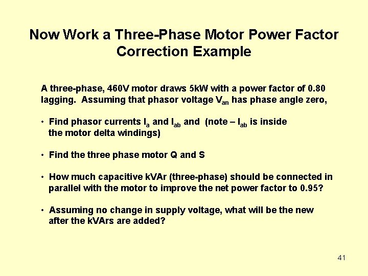 Now Work a Three-Phase Motor Power Factor Correction Example A three-phase, 460 V motor