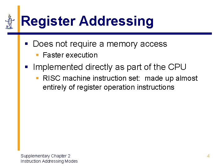 Register Addressing § Does not require a memory access § Faster execution § Implemented