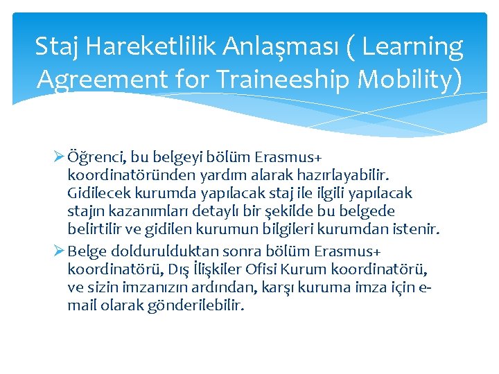 Staj Hareketlilik Anlaşması ( Learning Agreement for Traineeship Mobility) Ø Öğrenci, bu belgeyi bölüm