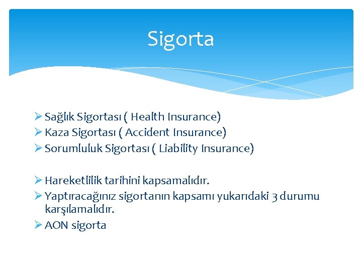 Sigorta Ø Sağlık Sigortası ( Health Insurance) Ø Kaza Sigortası ( Accident Insurance) Ø