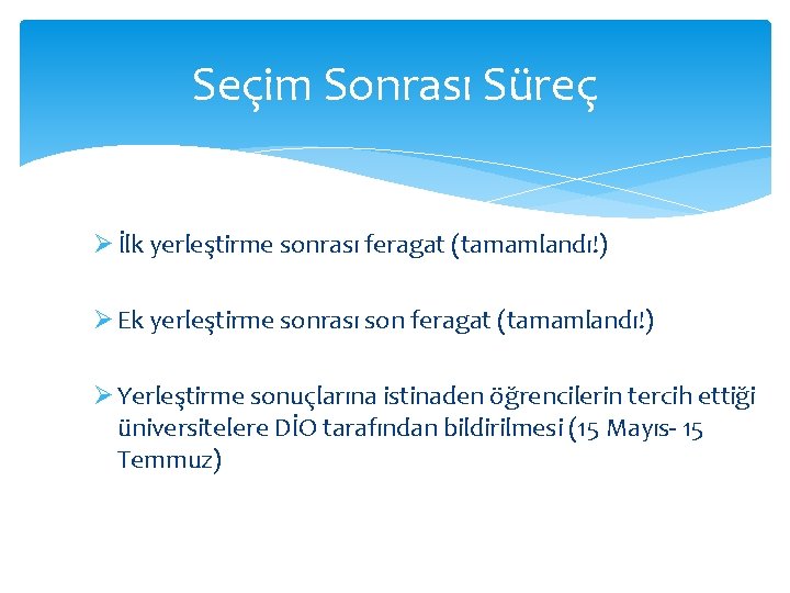 Seçim Sonrası Süreç Ø İlk yerleştirme sonrası feragat (tamamlandı!) Ø Ek yerleştirme sonrası son