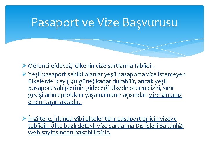 Pasaport ve Vize Başvurusu Ø Öğrenci gideceği ülkenin vize şartlarına tabiidir. Ø Yeşil pasaport