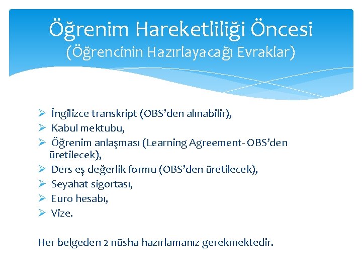 Öğrenim Hareketliliği Öncesi (Öğrencinin Hazırlayacağı Evraklar) Ø İngilizce transkript (OBS’den alınabilir), Ø Kabul mektubu,