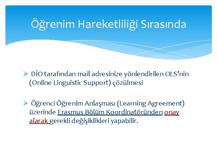 Öğrenim Hareketliliği Sırasında Ø DİO tarafından mail adresinize yönlendirilen OLS’nin (Online Linguistic Support) çözülmesi