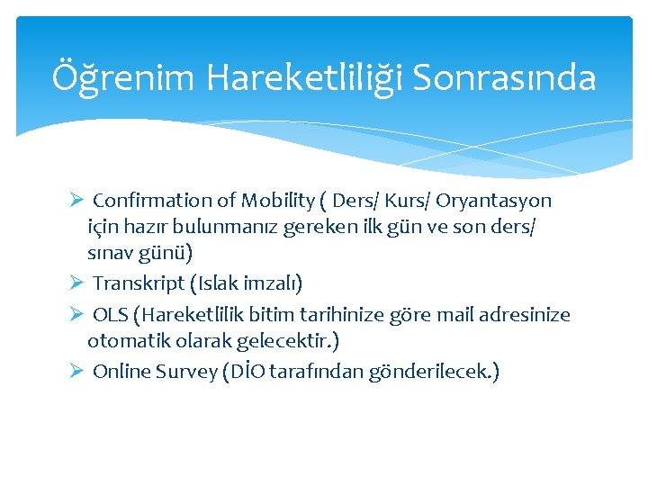 Öğrenim Hareketliliği Sonrasında Ø Confirmation of Mobility ( Ders/ Kurs/ Oryantasyon için hazır bulunmanız