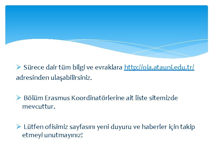 Ø Sürece dair tüm bilgi ve evraklara http: //oia. atauni. edu. tr/ adresinden ulaşabilirsiniz.
