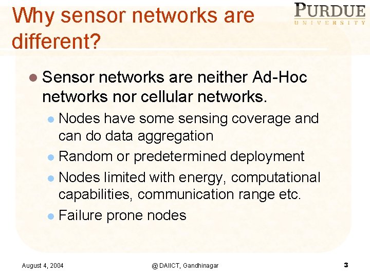 Why sensor networks are different? l Sensor networks are neither Ad-Hoc networks nor cellular