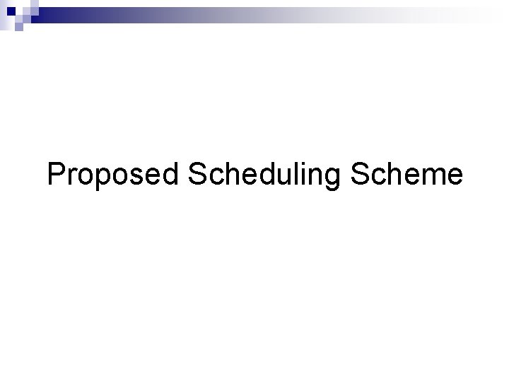 Proposed Scheduling Scheme 