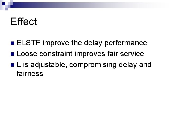 Effect ELSTF improve the delay performance n Loose constraint improves fair service n L