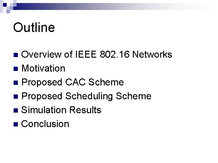 Outline Overview of IEEE 802. 16 Networks n Motivation n Proposed CAC Scheme n