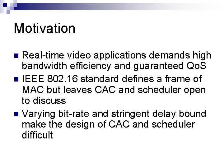Motivation Real-time video applications demands high bandwidth efficiency and guaranteed Qo. S n IEEE