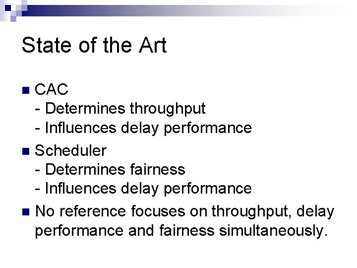 State of the Art CAC - Determines throughput - Influences delay performance n Scheduler