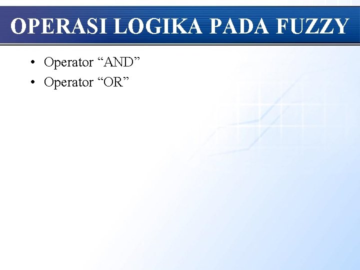 OPERASI LOGIKA PADA FUZZY • Operator “AND” • Operator “OR” 