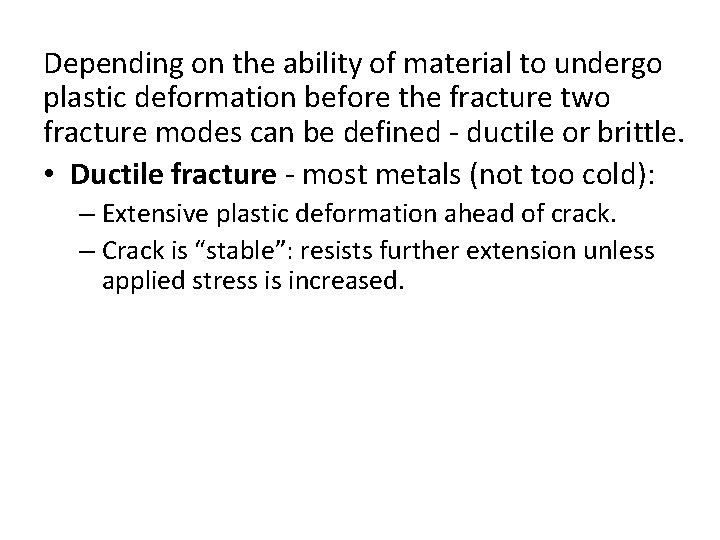 Depending on the ability of material to undergo plastic deformation before the fracture two