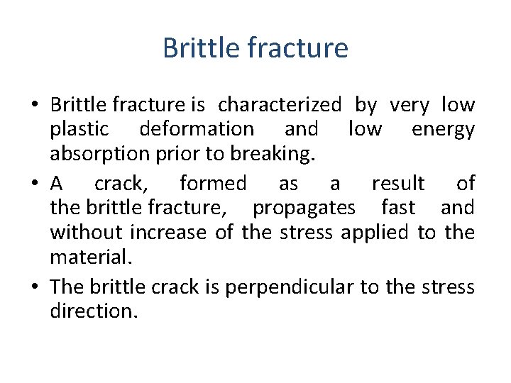 Brittle fracture • Brittle fracture is characterized by very low plastic deformation and low