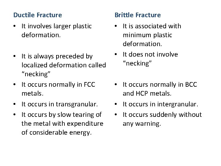 Ductile Fracture • It involves larger plastic deformation. • • Brittle Fracture • It