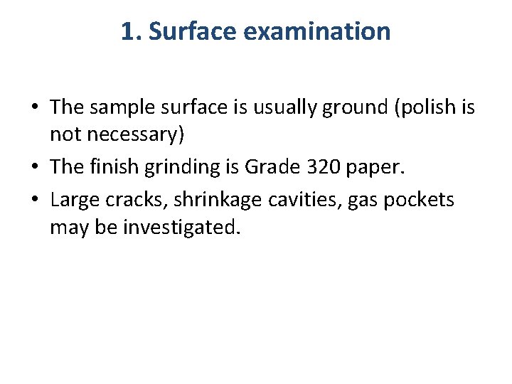 1. Surface examination • The sample surface is usually ground (polish is not necessary)
