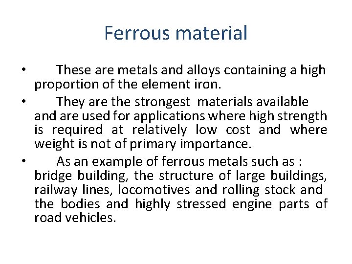Ferrous material These are metals and alloys containing a high proportion of the element