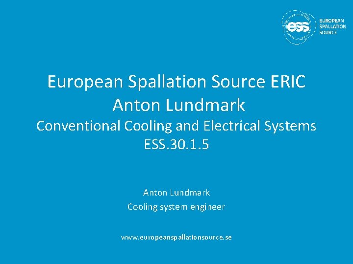 European Spallation Source ERIC Anton Lundmark Conventional Cooling and Electrical Systems ESS. 30. 1.
