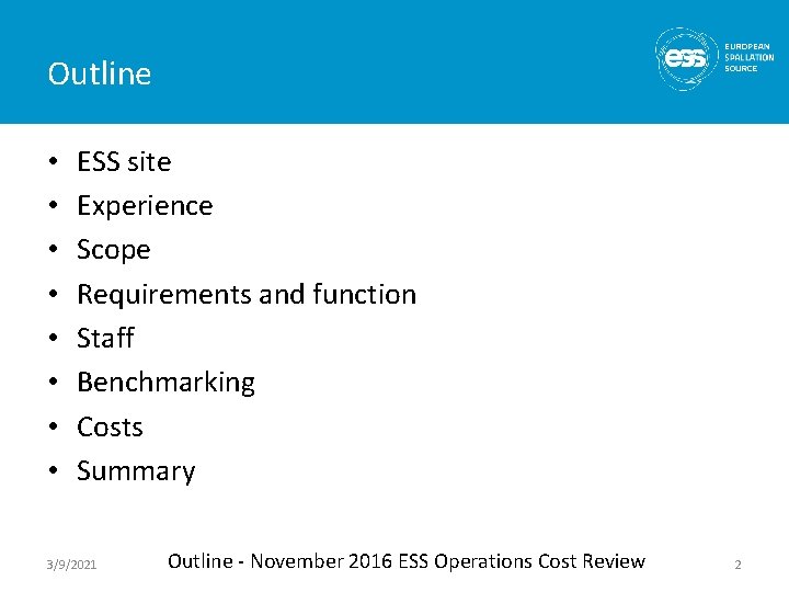 Outline • • ESS site Experience Scope Requirements and function Staff Benchmarking Costs Summary