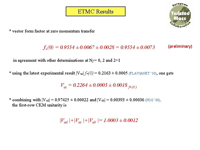 ETMC Results * vector form factor at zero momentum transfer f+(0) = 0. 9554