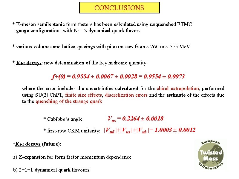 CONCLUSIONS * K-meson semileptonic form factors has been calculated using unquenched ETMC gauge configurations