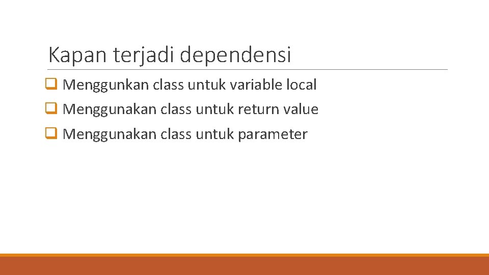 Kapan terjadi dependensi q Menggunkan class untuk variable local q Menggunakan class untuk return