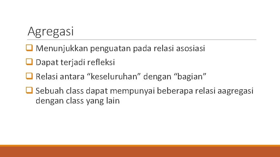 Agregasi q Menunjukkan penguatan pada relasi asosiasi q Dapat terjadi refleksi q Relasi antara