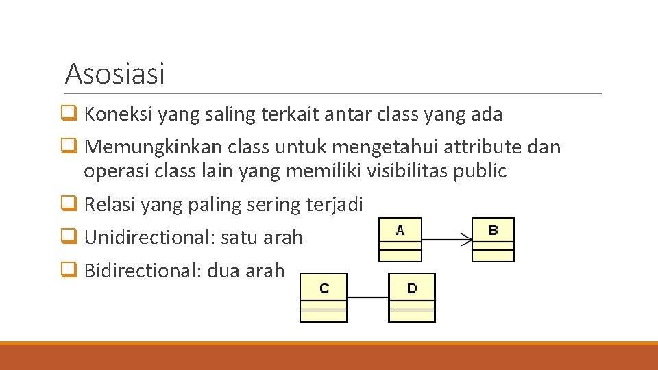 Asosiasi q Koneksi yang saling terkait antar class yang ada q Memungkinkan class untuk