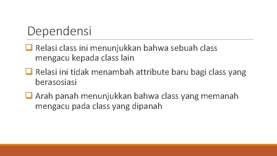 Dependensi q Relasi class ini menunjukkan bahwa sebuah class mengacu kepada class lain q