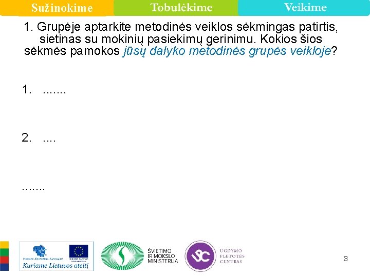 Sužinokime 1. Grupėje aptarkite metodinės veiklos sėkmingas patirtis, sietinas su mokinių pasiekimų gerinimu. Kokios