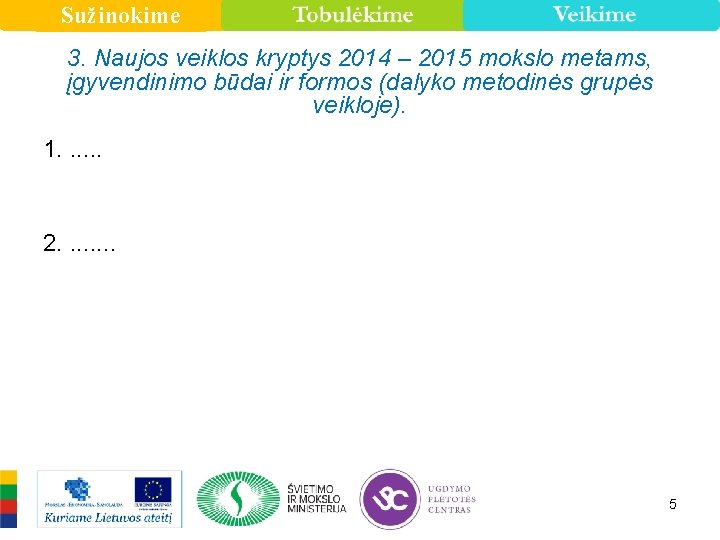 Sužinokime 3. Naujos veiklos kryptys 2014 – 2015 mokslo metams, įgyvendinimo būdai ir formos