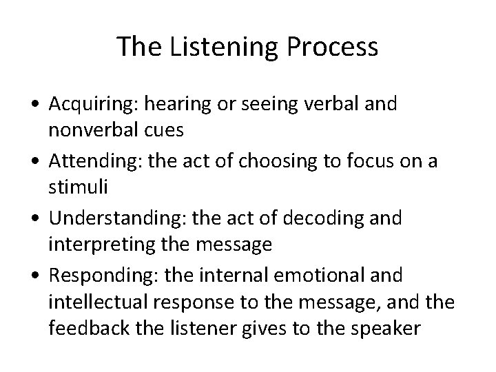 The Listening Process • Acquiring: hearing or seeing verbal and nonverbal cues • Attending:
