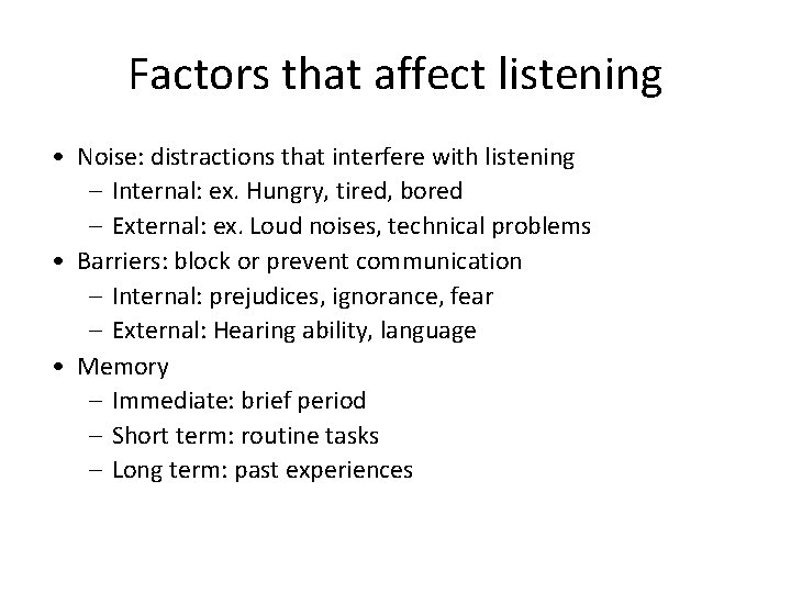 Factors that affect listening • Noise: distractions that interfere with listening – Internal: ex.