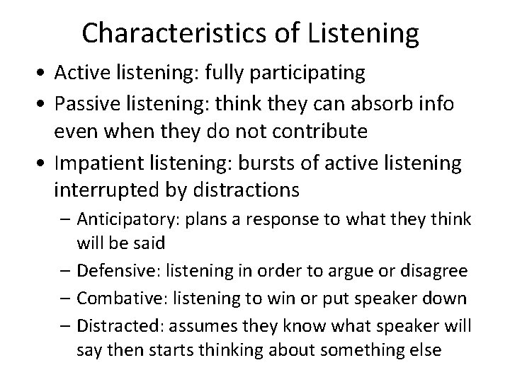 Characteristics of Listening • Active listening: fully participating • Passive listening: think they can