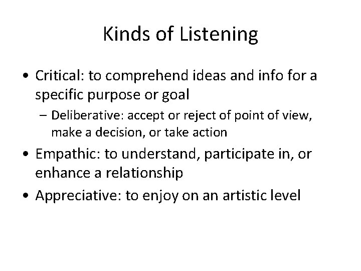 Kinds of Listening • Critical: to comprehend ideas and info for a specific purpose