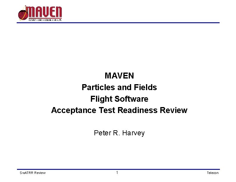 MAVEN Particles and Fields Flight Software Acceptance Test Readiness Review Peter R. Harvey Sw.